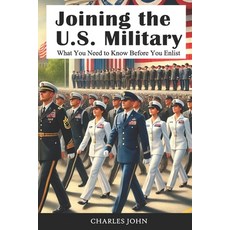(영문도서) Joining the U.S. Military: What You Need to Know Before You Enlist Paperback, Independently Published, English, 9798729516308