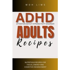 (영문도서) ADHD Adults Recipes: Nutritious Recipes for Focus Engergy and Cognitive Enhancement Paperback, Independently Published, English, 9798852673725