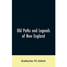 (英文圖書)Old paths and legends of New England: saunterings over historic roads with glimp... 平裝版, Alpha Edition, English, Paperback