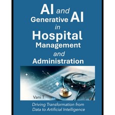 (영문도서)AI and Generative AI in Hospital Management and Administration: : Driving Transf... Paperback, Independently Published, English, 9798286087402