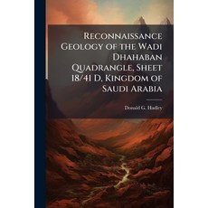 (영문도서)Reconnaissance Geology of the Wadi Dhahaban Quadrangle Sheet 18/41 D Kingdom o... Paperback, Hutson Street Press, English, 9781025156422