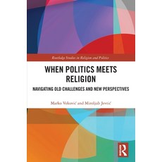 (영문도서)When Politics Meets Religion: Navigating Old Challenges and New Perspectives Paperback, Routledge, English, 9781032729060