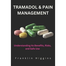 (영문도서) Tramadol and Pain Management: Understanding Its Benefits Risks and Safe Use Paperback, Independently Published, English, 9798312192025