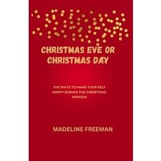(영문도서) Christmas Eve or Christmas Day: The Ways to Make Your Self Happy During the Christmas Periods Paperback, Independently Published, English, 9798861793131
