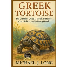(영문도서)Greek Tortoise: The Complete Guide to Greek Tortoises: Care Habitat and Lifelo... Paperback, Independently Published, English, 9798267676168