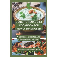 (영문도서) Diabetic Renal Diet Cookbook For Newly Diagnosed: A Complete Diabetes and Kidney Health Recipe Paperback, Independently Published, English, 9798851620966
