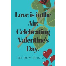 (영문도서) Love is in the Air: Celebrating Valentine's Day. Paperback, Independently Published, English, 9798375950525