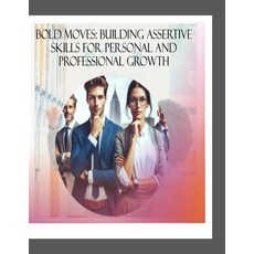 (영문도서) Bold Moves: Building Assertive Skills for Personal and Professional Growth Paperback, Independently Published, English, 9798324376376