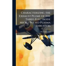 (英文圖書)Characterizing the Exhaust Plume of the Three-Electrode Micro Pulsed Plasma Thru... 精裝版, Hutson Street Press, 英文