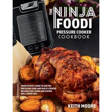 The Ninja Foodi Pressure Cooker Cookbook: Your Expert Guide to Air Fry Pressure Cook and Multi-Cook... Paperback, Crawford Press, English, 9781990059988