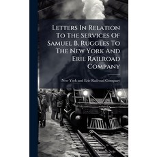 (영문도서)Letters In Relation To The Services Of Samuel B. Ruggles To The New York And Eri... Hardcover, Hutson Street Press, English, 9781024568592