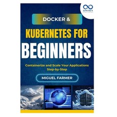 (영문도서)Docker & Kubernetes for Beginners: Containerize and Scale Your Applications Step... Paperback, Independently Published, English, 9798293507924