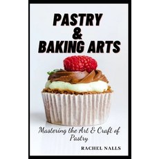 (영문도서) Pastry & Baking Arts: Mastering the Art & Craft of Pastry Paperback, Independently Published, English, 9798852395344