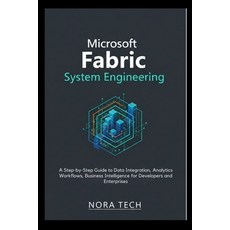 (영문도서)Microsoft Fabric System Engineering: A Step-by-Step Guide to Data Integration A... Paperback, Independently Published, English, 9798242972438