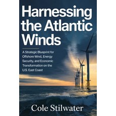 (영문도서)Harnessing the Atlantic Winds: A Strategic Blueprint for Offshore Wind Energy S... Paperback, Independently Published, English, 9798244247602