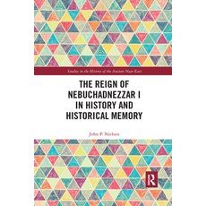 (영문도서) The Reign of Nebuchadnezzar I in History and Historical Memory Paperback, Routledge, English, 9780367591298