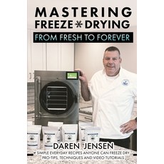 (영문도서) Mastering Freeze Drying: From Fresh to Forever Paperback, Independently Published, English, 9798866314607