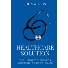 (영문도서) Healthcare Solutions: The ultimate guides for maintaining a good health Paperback, Independently Published, English, 9798844465383