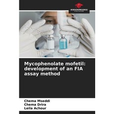 (영문도서)Mycophenolate mofetil: development of an FIA assay method Paperback, Our Knowledge Publishing, English, 9786209253591