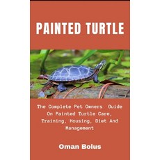 Painted Turtle: The Complete Essential Pet Owners Guide On Painted Turtle Care Training Housing D... Paperback, Independently Published, English, 9798595783927