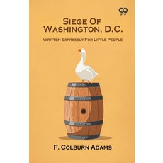 (영문도서)Siege Of Washington D.C. Written Expressly For Little People Paperback, Double 9 Books, English, 9789374835869