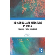 (영문도서) Indigenous Architecture in India: Exploring Plural Lifeworlds Hardcover, Routledge Chapman & Hall, English, 9781032374840