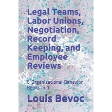 Legal Teams Labor Unions Negotiation Record Keeping and Employee Reviews: 5 Organizational Behav... Paperback, Independently Published, English, 9781980329251