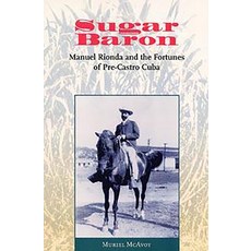 (영문도서) Sugar Baron: Manuel Rionda and the Fortunes of Pre-Castro Cuba Paperback, University Press of Florida, English, 9780813081076