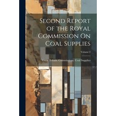 (영문도서) Second Report of the Royal Commission On Coal Supplies; Volume 2 Paperback, Legare Street Press, English, 9781021274618
