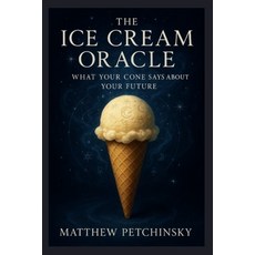 (영문도서)The Ice Cream Oracle: What Your Cone Says About Your Future Paperback, Matthew Edward Petchinsky, English, 9798349389672
