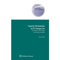 (영문도서) Capacity Mechanisms in Eu Energy Law: Ensuring Security of Supply in the Energy Transition Hardcover, Kluwer Law International, English, 9789403514512