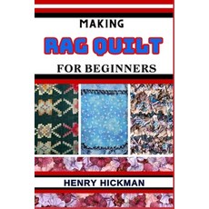 (영문도서) Making Rag Quilt for Beginners: Practical Knowledge Guide On Skills Techniques And Pattern T... Paperback, Independently Published, English, 9798869854964