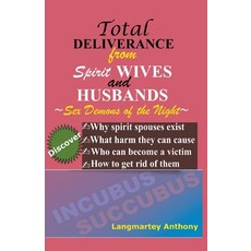 Total Deliverance from Spirit Wives and Husbands: Sex Demons of the Night Paperback, Anthony Langmartey