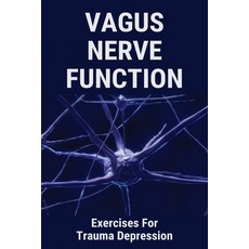 Vagus Nerve Function: Exercises For Trauma Depression: Glossopharyngeal And Vagus Nerve Function Paperback, Independently Published, English, 9798728651055