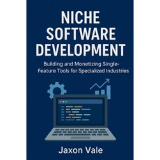 (英文圖書)Niche Software Development: Building and Monetizing Single-Feature Tools for Spe... 平裝版, Independently Published, 英文