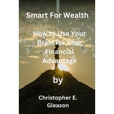 (영문도서) Smart For Wealth: How to Use Your Brain for Your Financial Advantage Paperback, Independently Published, English, 9798393039912