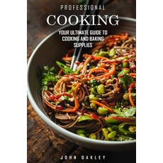 Professional Cooking: Your Ultimate Guide to Cooking and Baking Supplies To Become a Pro Chef at Home Paperback, Independently Published