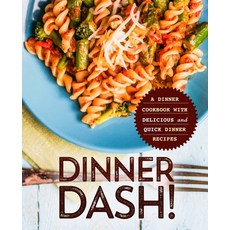 Dinner Dash!: A Dinner Cookbook with Delicious and Quick Dinner Recipes Paperback, Independently Published