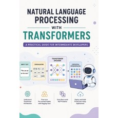 (영문도서)Natural Language Processing with Transformers: A Practical Guide for Intermediat... Paperback, Independently Published, English, 9798181851795 Independently Published, English, 9798181851795
