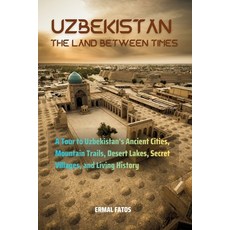 (영문도서)Uzbekistan: The Land Between Times: A Tour to Uzbekistan's Ancient Cities Mount... Paperback, Independently Published, English, 9798183718287