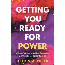 (영문도서)Getting You Ready for Power: A Woman's Guide to Building Confidence Community ... Paperback, Wonderwell Press, English, 9781963827408