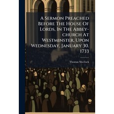 (영문도서)A Sermon Preached Before The House Of Lords In The Abbey-church At Westminster ... Paperback, Nabu Press, English, 9781179927466