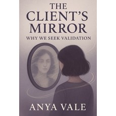 (英文圖書)The Client's Mirror: Why We Seek Validation 平裝版, Independently Published, 英文