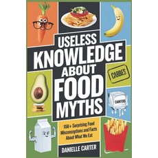 (영문도서) Useless Knowledge about Food Myths: 150+ Surprising Food Misconceptions and Fac... Paperback, Independently Published, English, 9798312670721