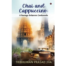 (영문도서)Chai and Cappuccino: A Passage Between Continents Paperback, Notion Press, English, 9798899293160
