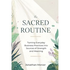 (영문도서)The Sacred Routine: Turning Everyday Business Practices into Sources of Strength... Paperback, Mindful Pages, English, 9789371775199