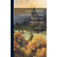 (영문도서) Interupted Letters to the Duke of Mirepoix Hardcover, Legare Street Press, English, 9781019572481