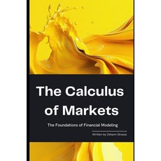 (영문도서) The Calculus of Markets: The Foundations of Financial Modeling: A Comprehensive... Paperback, Independently Published, English, 9798312240023