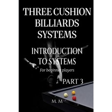 (영문도서)Three Cushion Billiards Systems - Introduction to Systems - Part 3: A Complete G... Paperback, Independently Published, English, 9798199395397