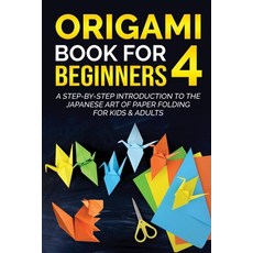 (영문도서) Origami Book for Beginners 4: A Step-by-Step Introduction to the Japanese Art of Paper Foldin... Paperback, Yuto Kanazawa, English, 9781778117336